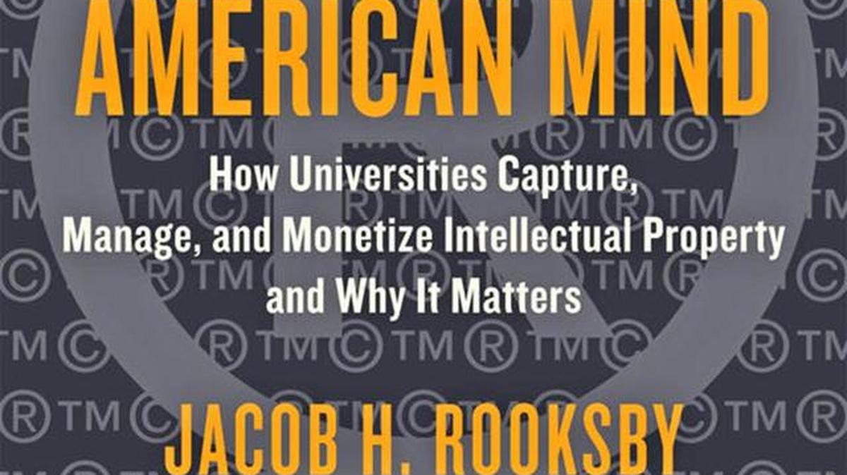 “The Branding of the American Mind: How Universities Capture, Manage, and Monetize Intellectual Property and Why It Matters” by Jacob H. Rooksby; Johns Hopkins University Press (392 pages, $29.95)
