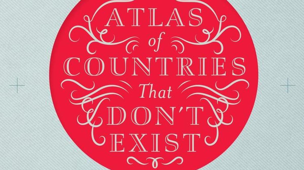“An Atlas of Countries That Don’t Exist: A Compendium of Fifty Unrecognized and Largely Unnoticed States” by Nick Middleton (Macmillan)