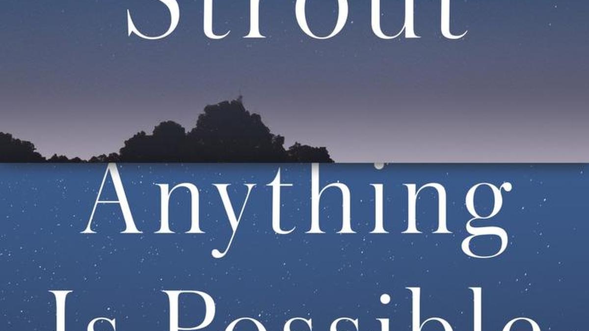 “Anything Is Possible,” by Elizabeth Strout; Random House (272 pages, $27)