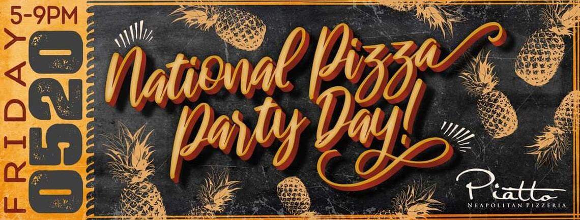 Friday is National Pizza Party Day at Piatto Neapolitan Pizzeria, and that’s the one day a year that pineapple is allowed on pizza.