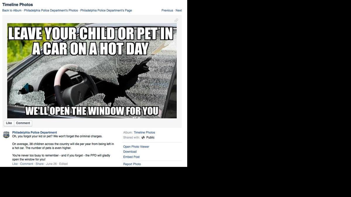 
This Facebook post from the Philadelphia Police Department warns the public not to leave children or pets in a car on a hot day. 
